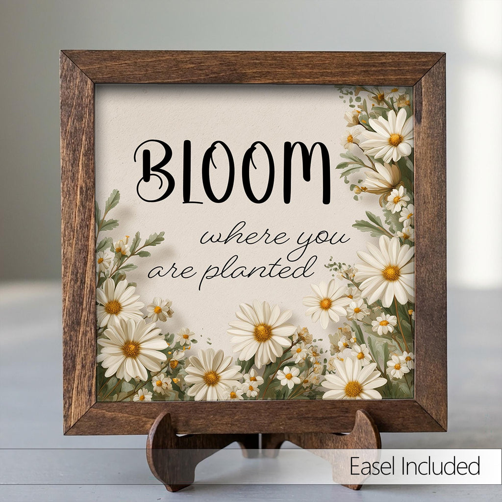 Bloom Where You Are Planted Framed Sign with Easel | Daisy Wall Art | Farmhouse Quote Sign | Inspirational Decor | Floral Gift - TheGrumpyRooster