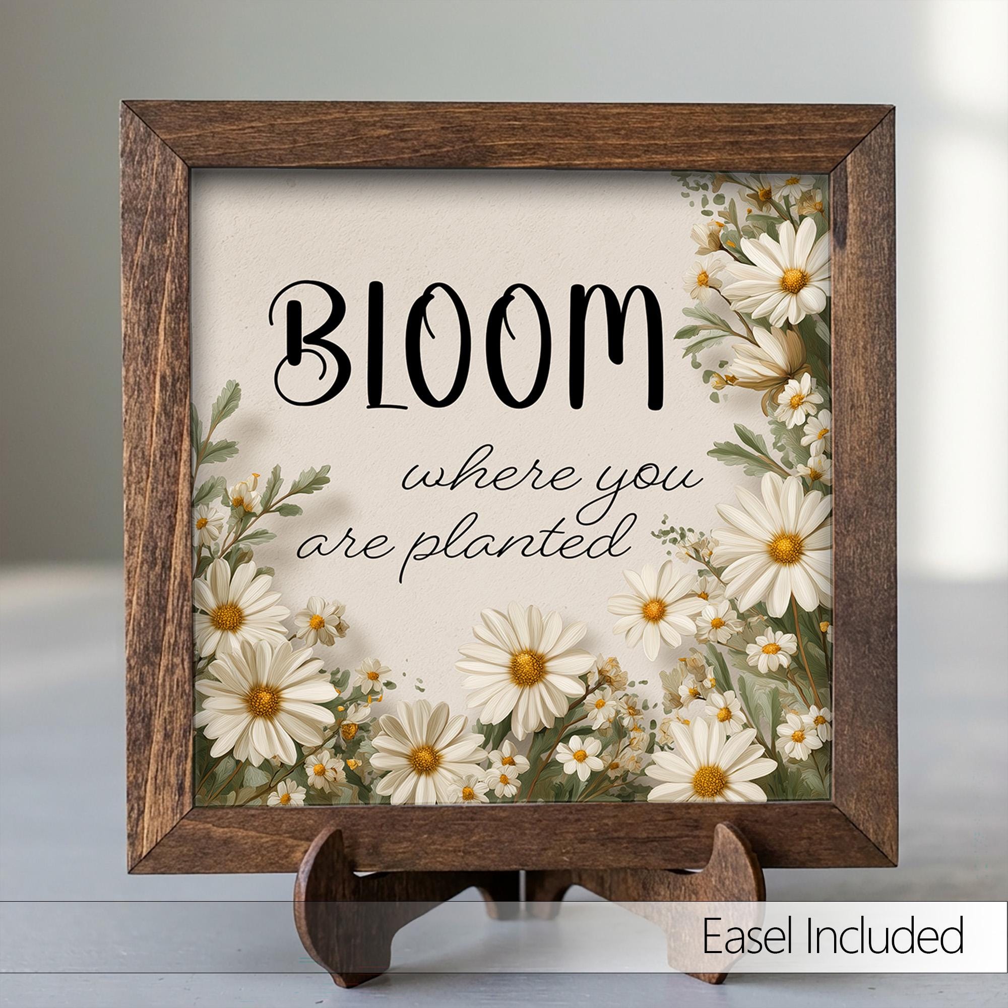 Bloom Where You Are Planted Framed Sign with Easel | Daisy Wall Art | Farmhouse Quote Sign | Inspirational Decor | Floral Gift - TheGrumpyRooster